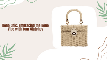 Boho Chic: Embracing the Boho Vibe with Your Clutches