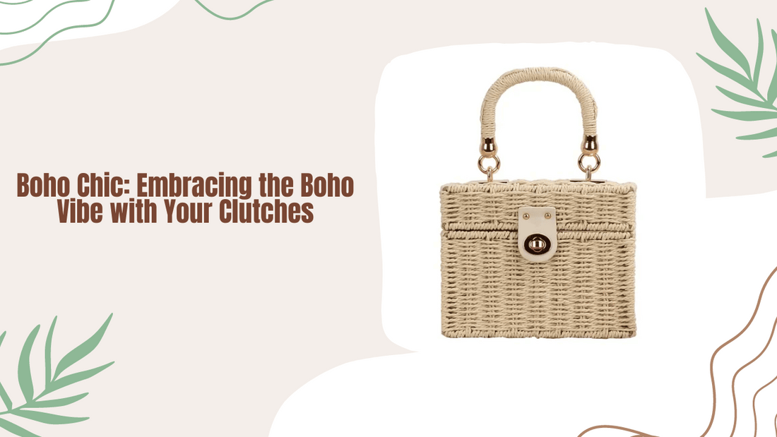 Boho Chic: Embracing the Boho Vibe with Your Clutches